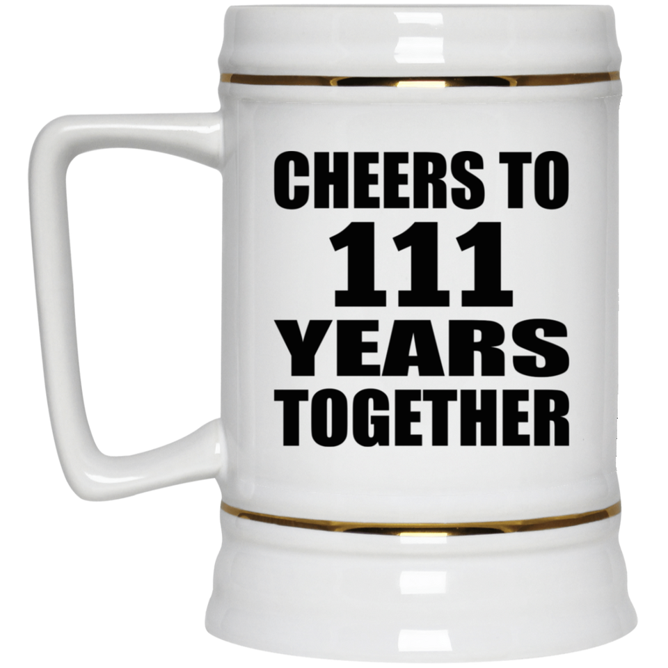 111th Anniversary Cheers To 111 Years Together - Beer Stein