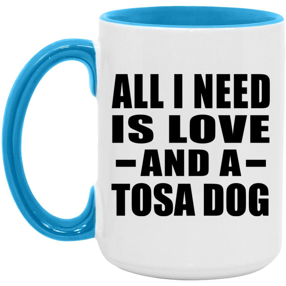 All I Need Is Love And A Tosa Dog - 15oz Accent Mug Blue