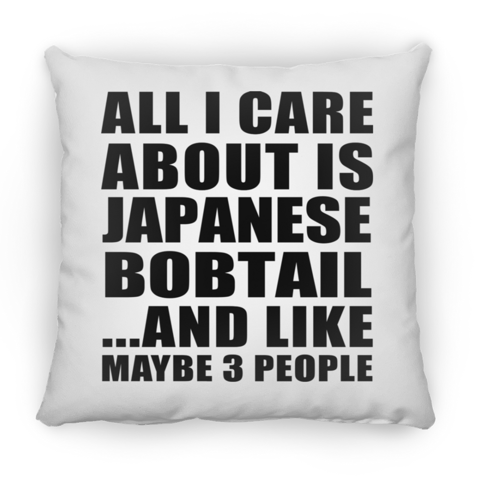 All I Care About Is Japanese Bobtail - Throw Pillow