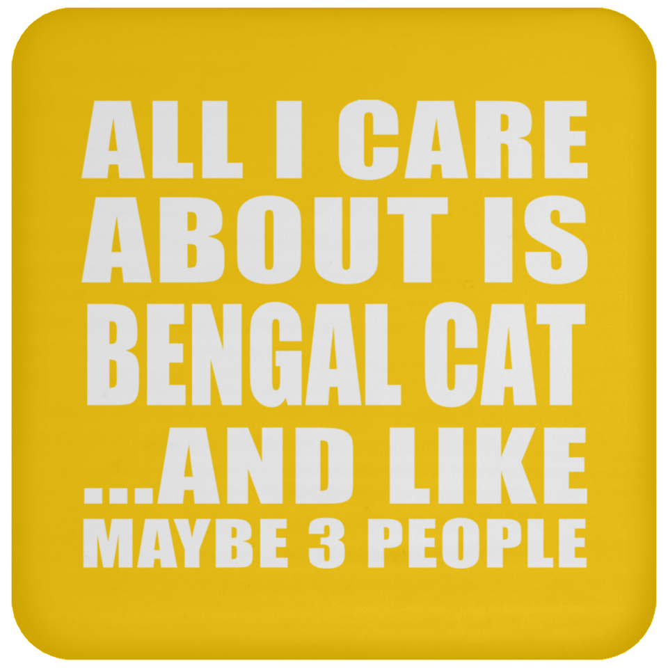 All I Care About Is Bengal Cat - Drink Coaster