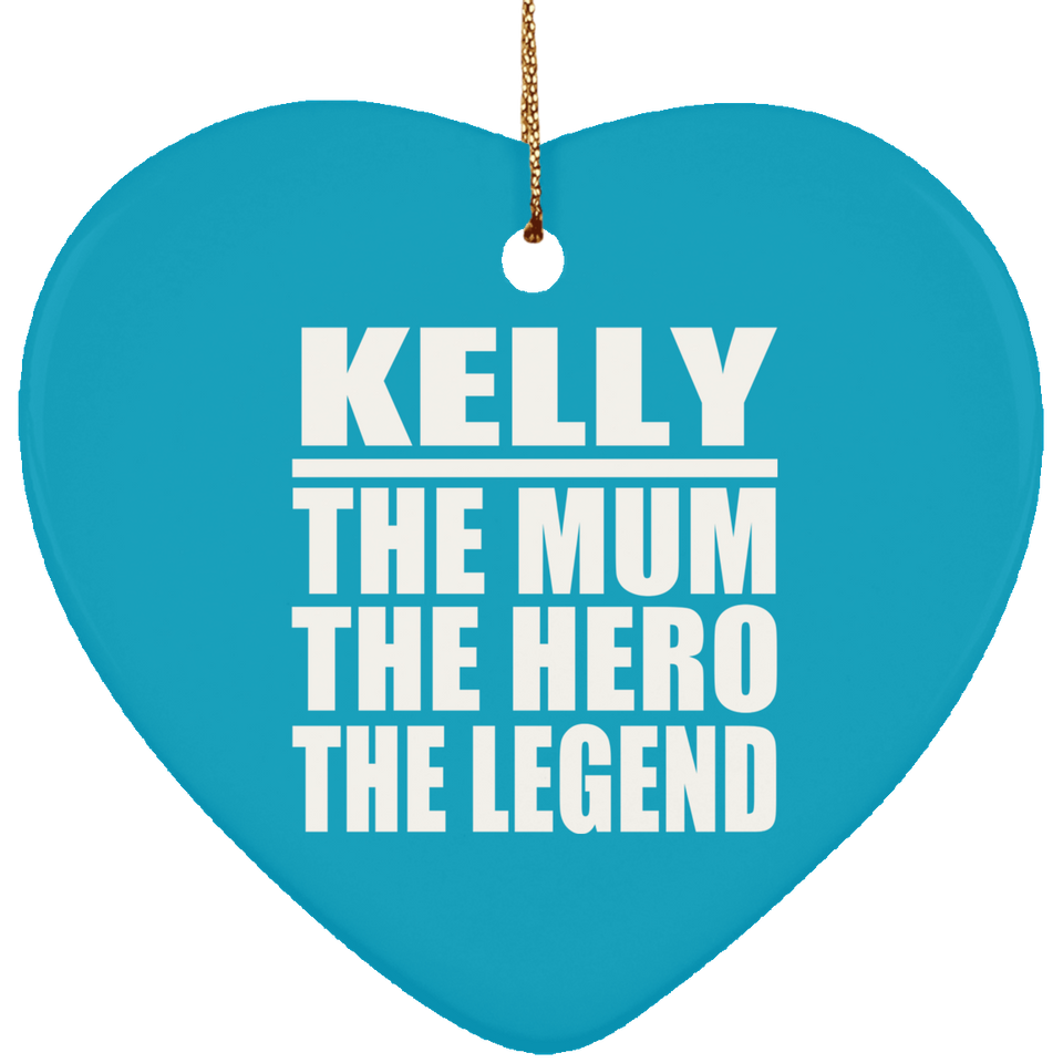 Kelly The Mum The Hero The Legend - Heart Ornament
