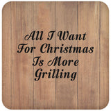 All I Want For Christmas Is More Grilling - Drink Coaster C