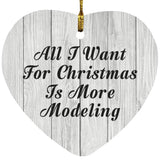 All I Want For Christmas Is More Modeling - Heart Ornament F