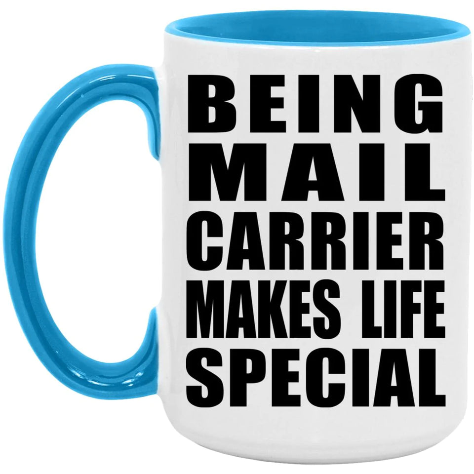Being Mail Carrier Makes Life Special - 15oz Accent Mug Blue