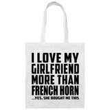 I Love My Girlfriend More Than French Horn - Tote Bag White