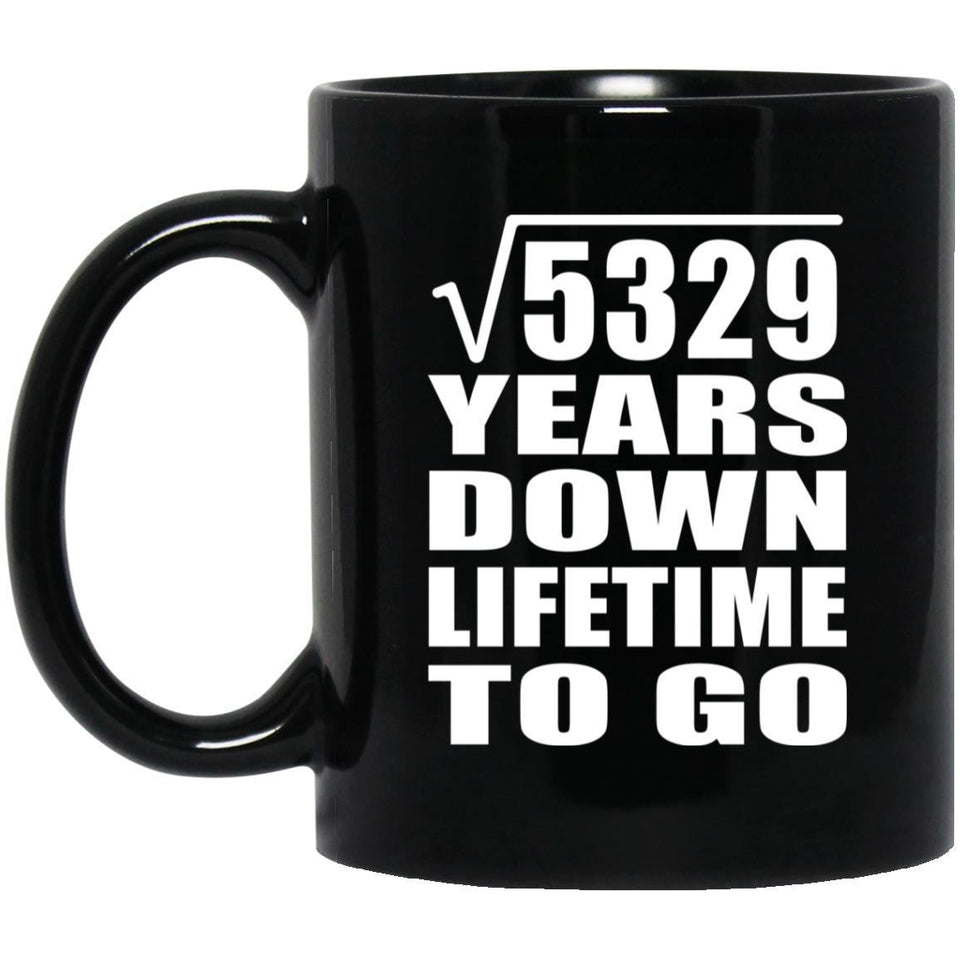 73rd Anniversary Square Root of 5329 Years Lifetime To Go - 11oz Coffee Mug Black