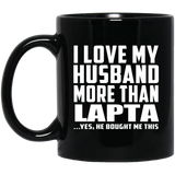 I Love My Husband More Than Lapta - 11 Oz Coffee Mug Black