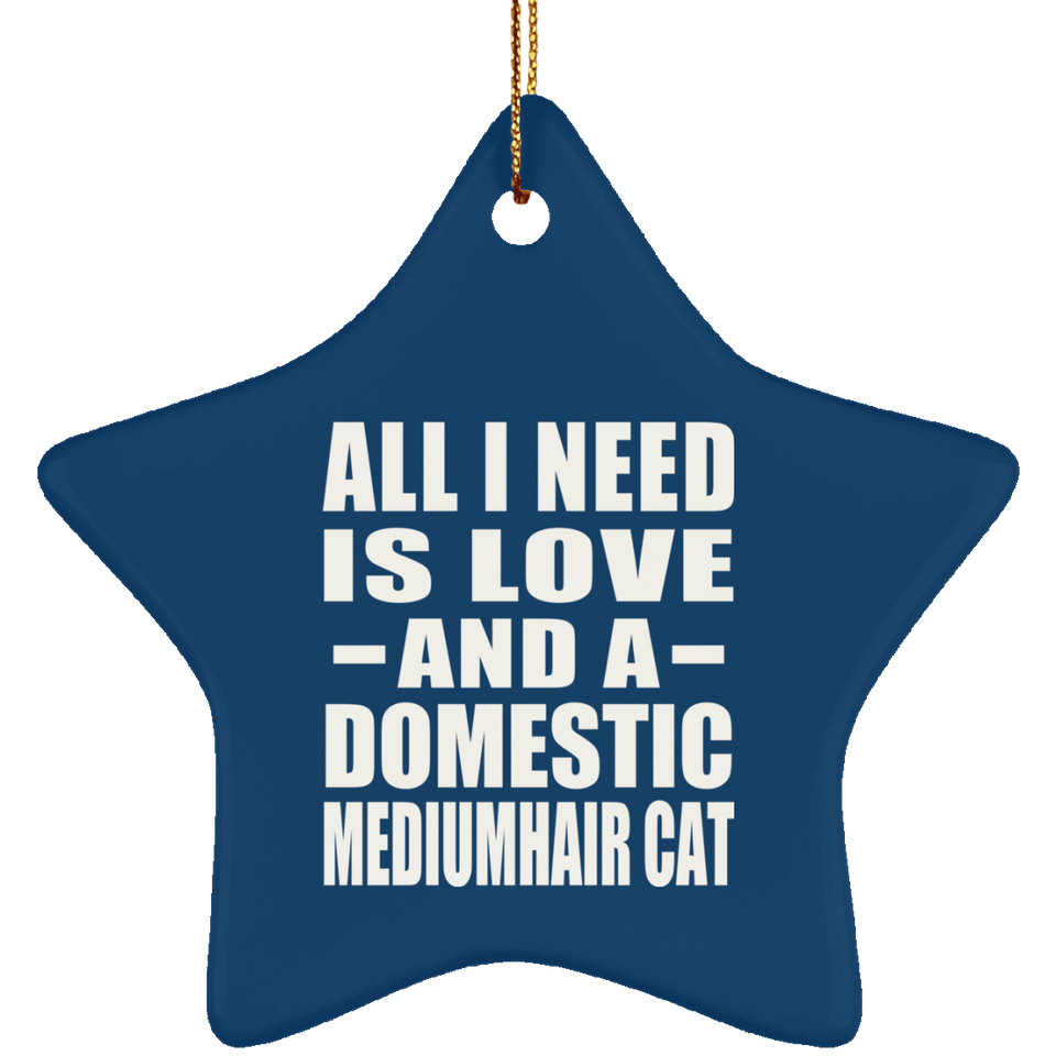 All I Need Is Love And A Domestic Mediumhair Cat - Star Ornament
