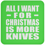 All I Want For Christmas Is More Knives - Coaster