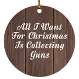 All I Want For Christmas Is Collecting Guns - Circle Ornament D