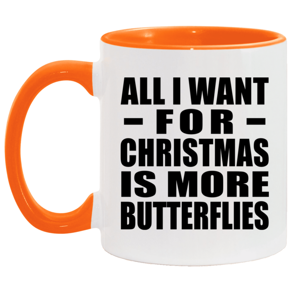All I Want For Christmas Is More Butterflies - 11oz Accent Mug Orange