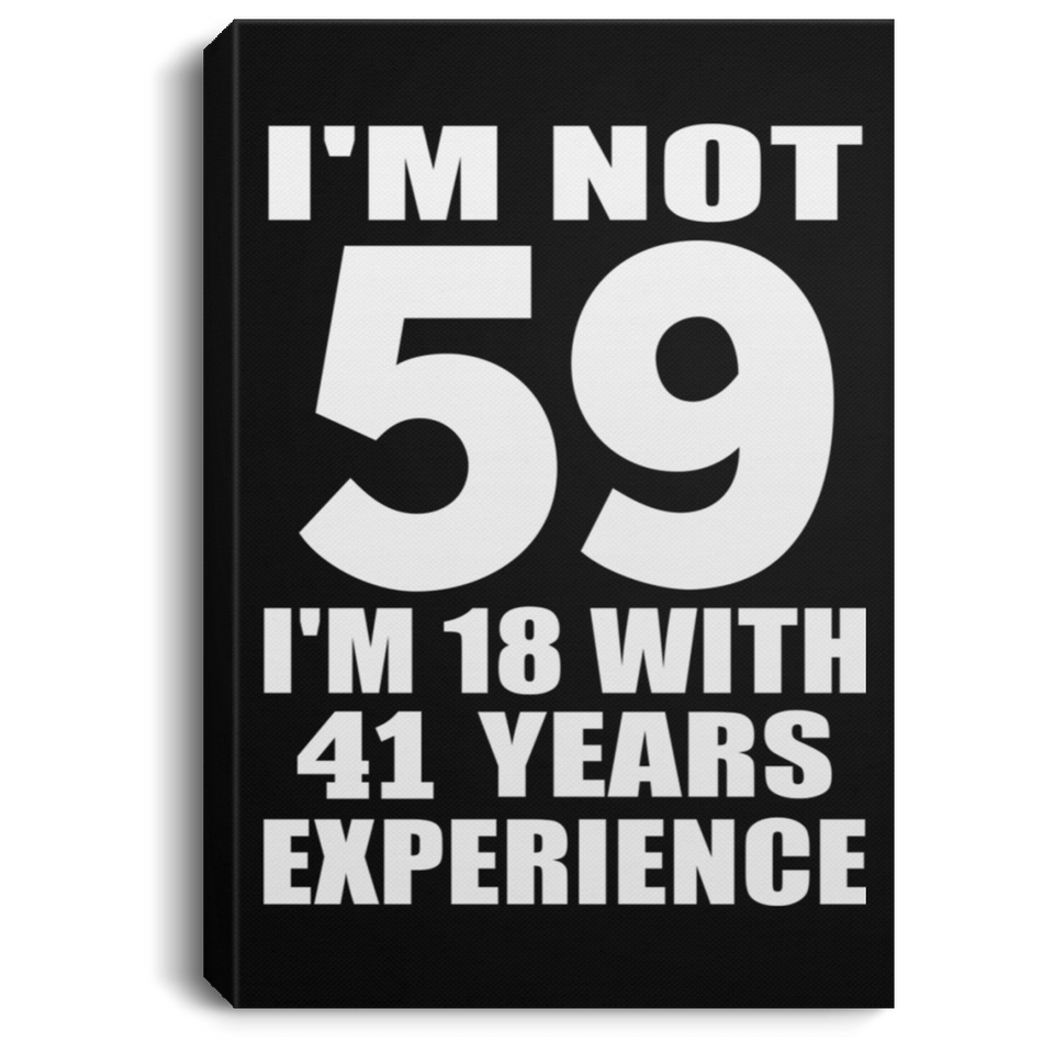 59th Birthday I'm Not 59 I'm 18 With 41 Years Experience - Canvas Portrait