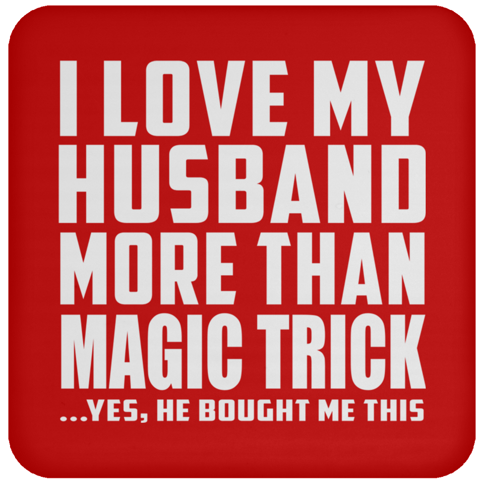 I Love My Husband More Than Magic Trick - Drink Coaster