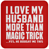 I Love My Husband More Than Magic Trick - Drink Coaster