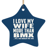 I Love My Wife More Than BMX - Star Ornament
