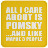 All I Care About Is Pomsky - Drink Coaster