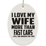I Love My Wife More Than Fast cars - Oval Ornament