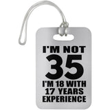 35th Birthday I'm Not 35 I'm 18 With 17 Years Experience - Luggage Bag Tag