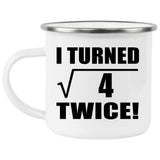 4th Birthday I Turned Square Root of 4 Twice - 12oz Camping Mug