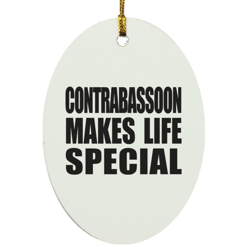 Contrabassoon Makes Life Special - Oval Ornament
