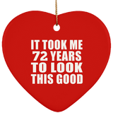 72nd Birthday Took Me 72 Years To Look This Good - Heart Ornament