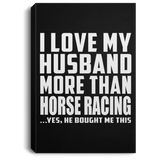 I Love My Husband More Than Horse Racing - Canvas Portrait