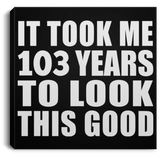 103rd Birthday Took Me 103 Years To Look This Good - Canvas Square