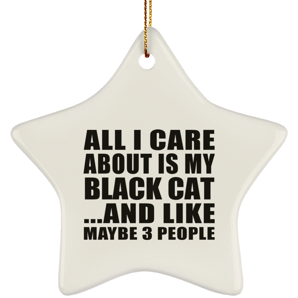 All I Care About Is My Black Cat - Star Ornament
