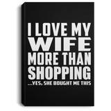 I Love My Wife More Than Shopping - Canvas Portrait