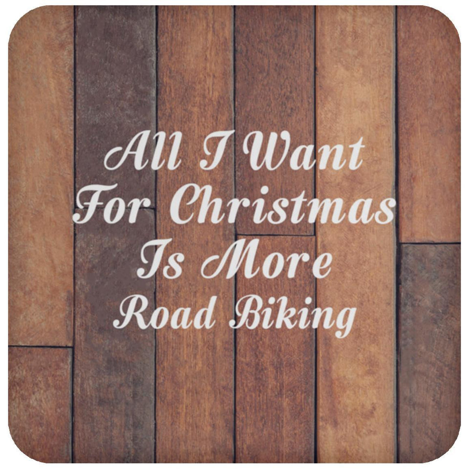 All I Want For Christmas Is More Road Biking - Drink Coaster E