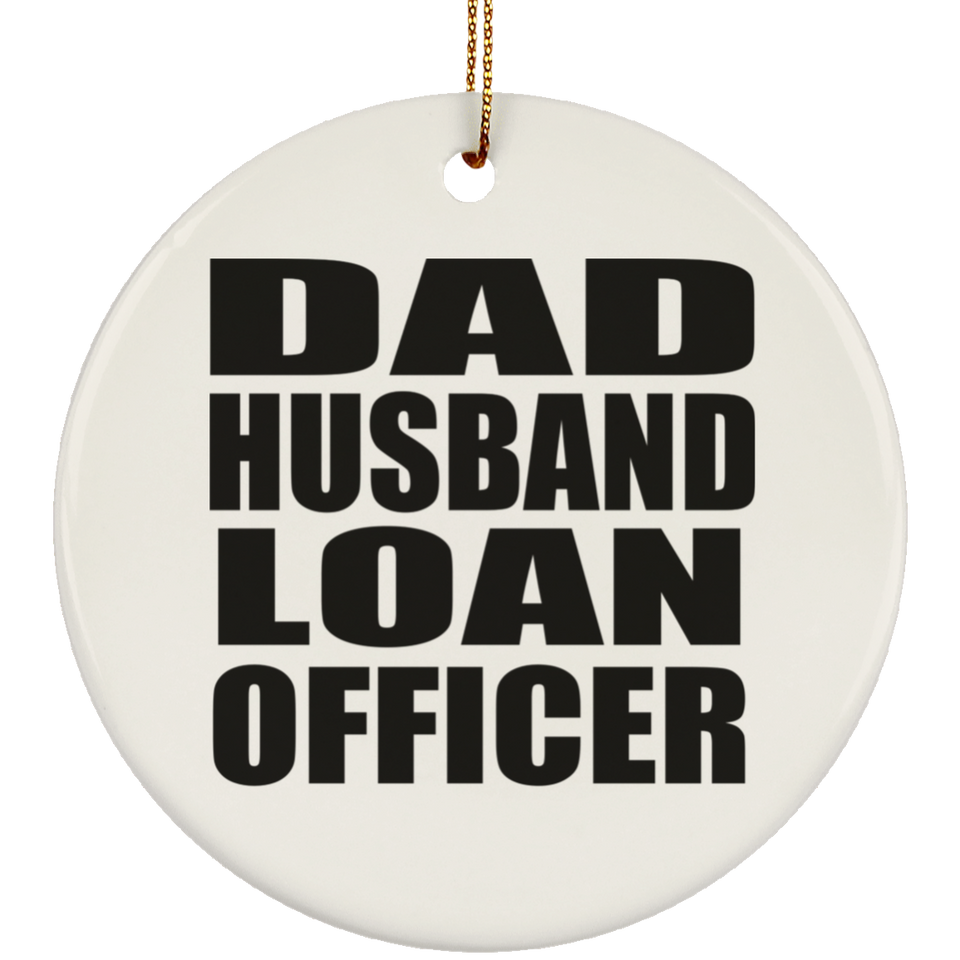 Dad Husband Loan Officer - Circle Ornament