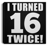 32nd Birthday I Turned 16 Twice - Canvas Square