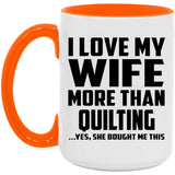 I Love My Wife More Than Quilting - 15oz Accent Mug Orange