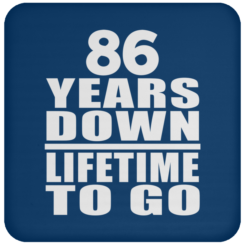 86th Anniversary 86 Years Down Lifetime To Go - Drink Coaster