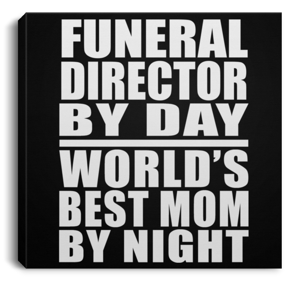 Funeral Director By Day World's Best Mom By Night - Canvas Square