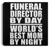 Funeral Director By Day World's Best Mom By Night - Canvas Square