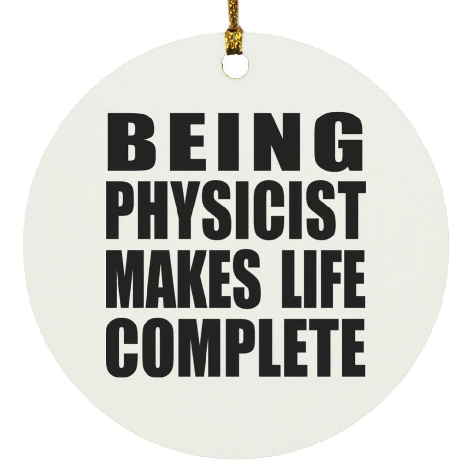 Being Physicist Makes Life Complete - Circle Ornament