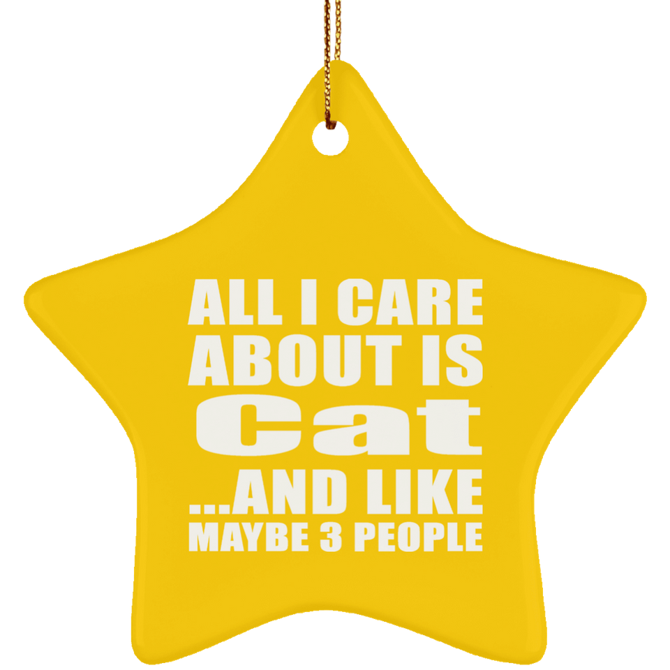 All I Care About Is Cat - Star Ornament
