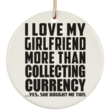 I Love My Girlfriend More Than Collecting Currency - Circle Ornament