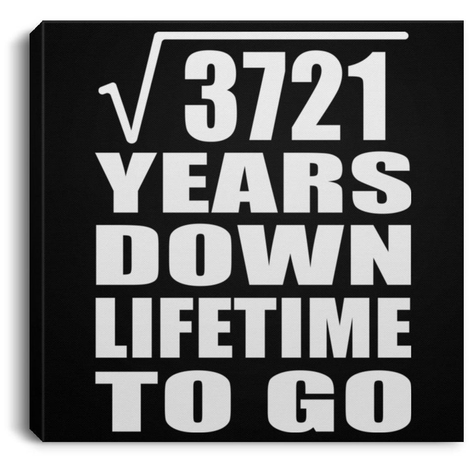 61st Anniversary Square Root of 3721 Years Lifetime To Go - Canvas Square
