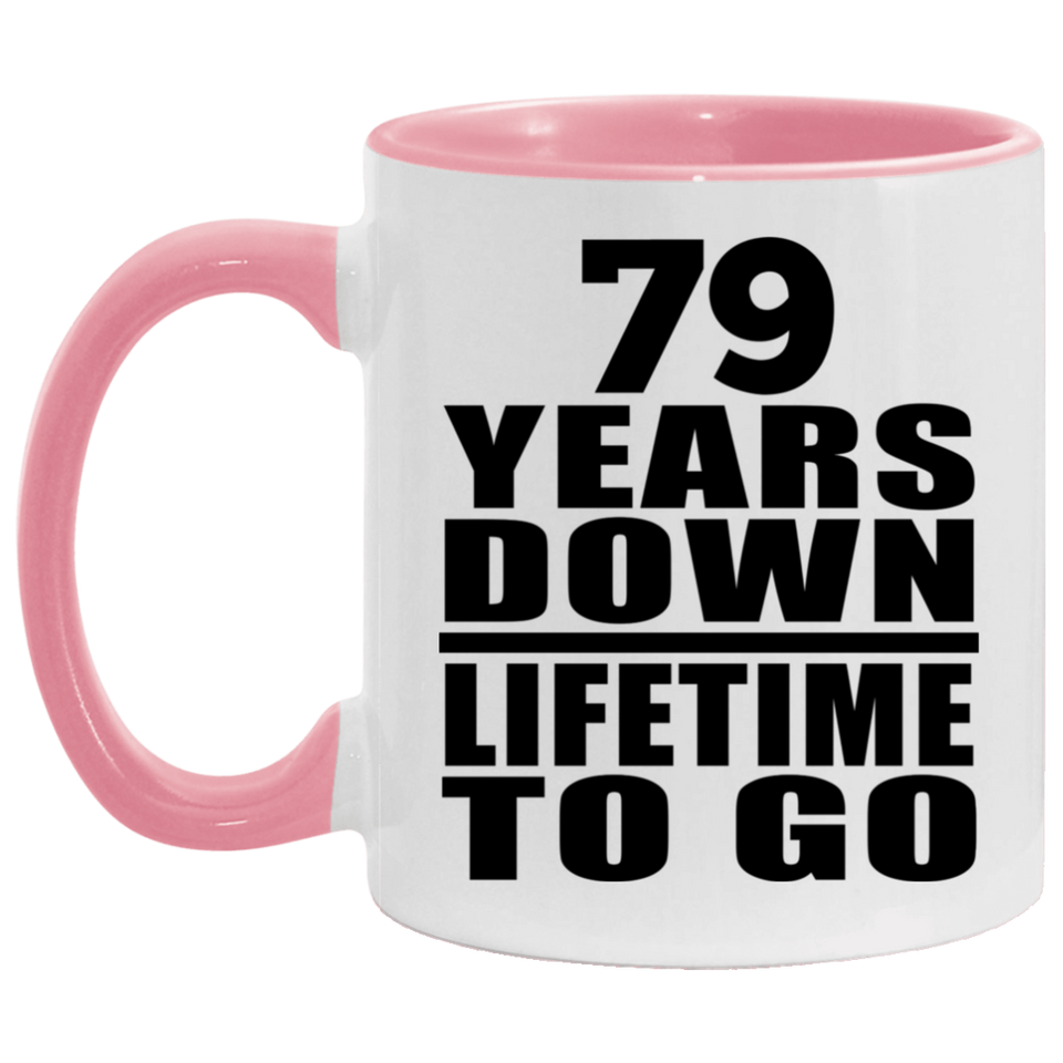79th Anniversary 79 Years Down Lifetime To Go - 11oz Accent Mug Pink