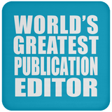 World's Greatest Publication Editor - Drink Coaster