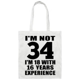 34th Birthday I'm Not 34 I'm 18 With 16 Years Experience - Tote Bag White