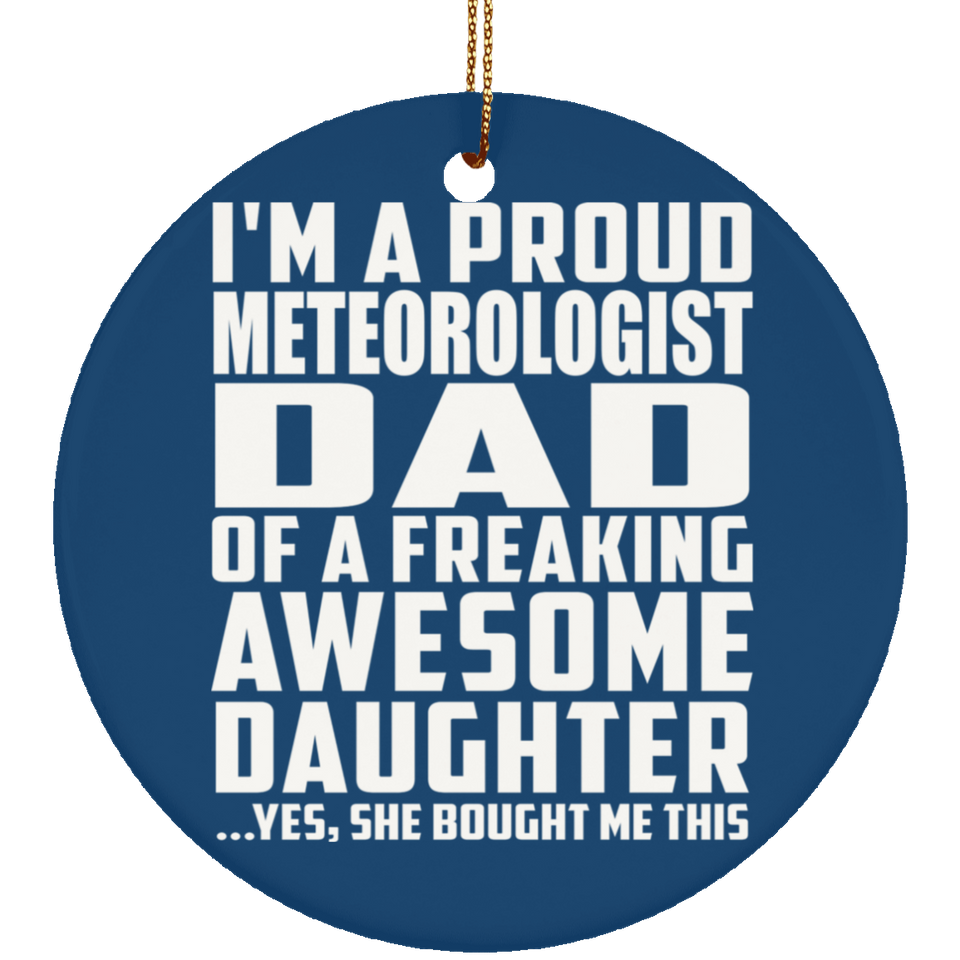 Proud Meteorologist Dad Of Awesome Daughter - Circle Ornament