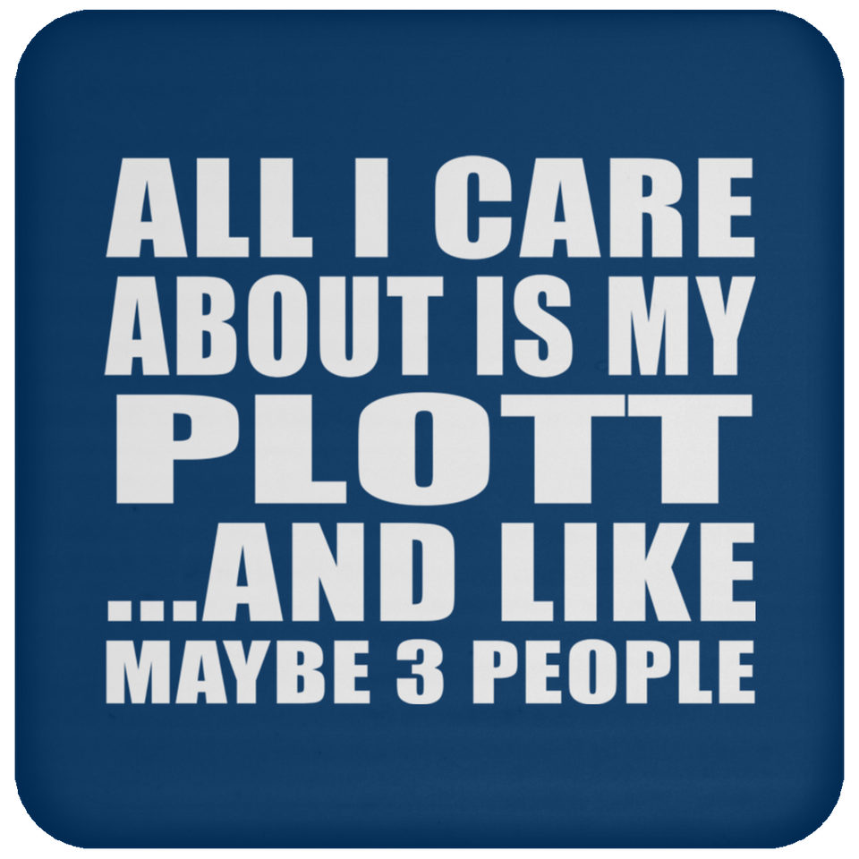 All I Care About Is My Plott - Drink Coaster