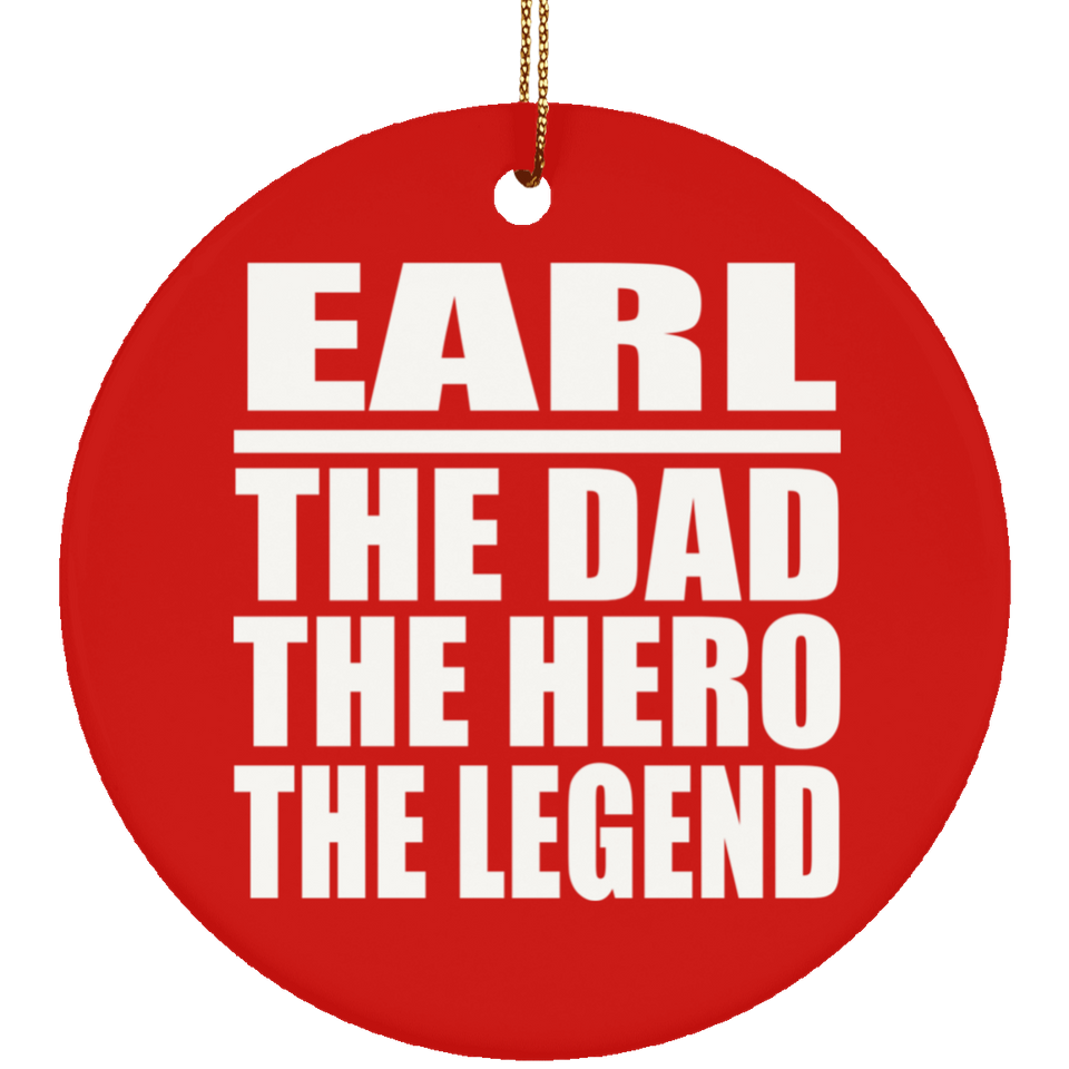 Earl The Dad The Hero The Legend - Circle Ornament