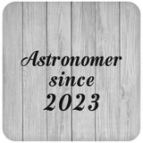 Astronomer Since 2023 - Drink Coaster F