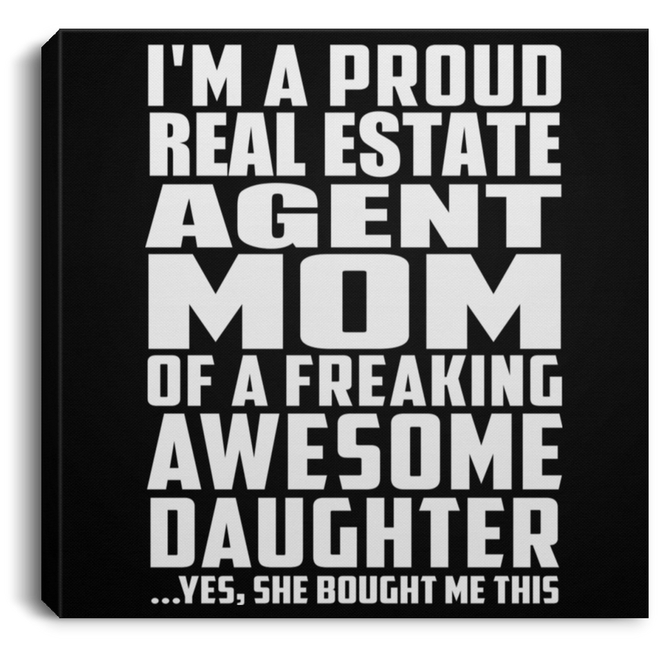 Proud Real Estate Agent Mom Of Awesome Daughter - Canvas Square