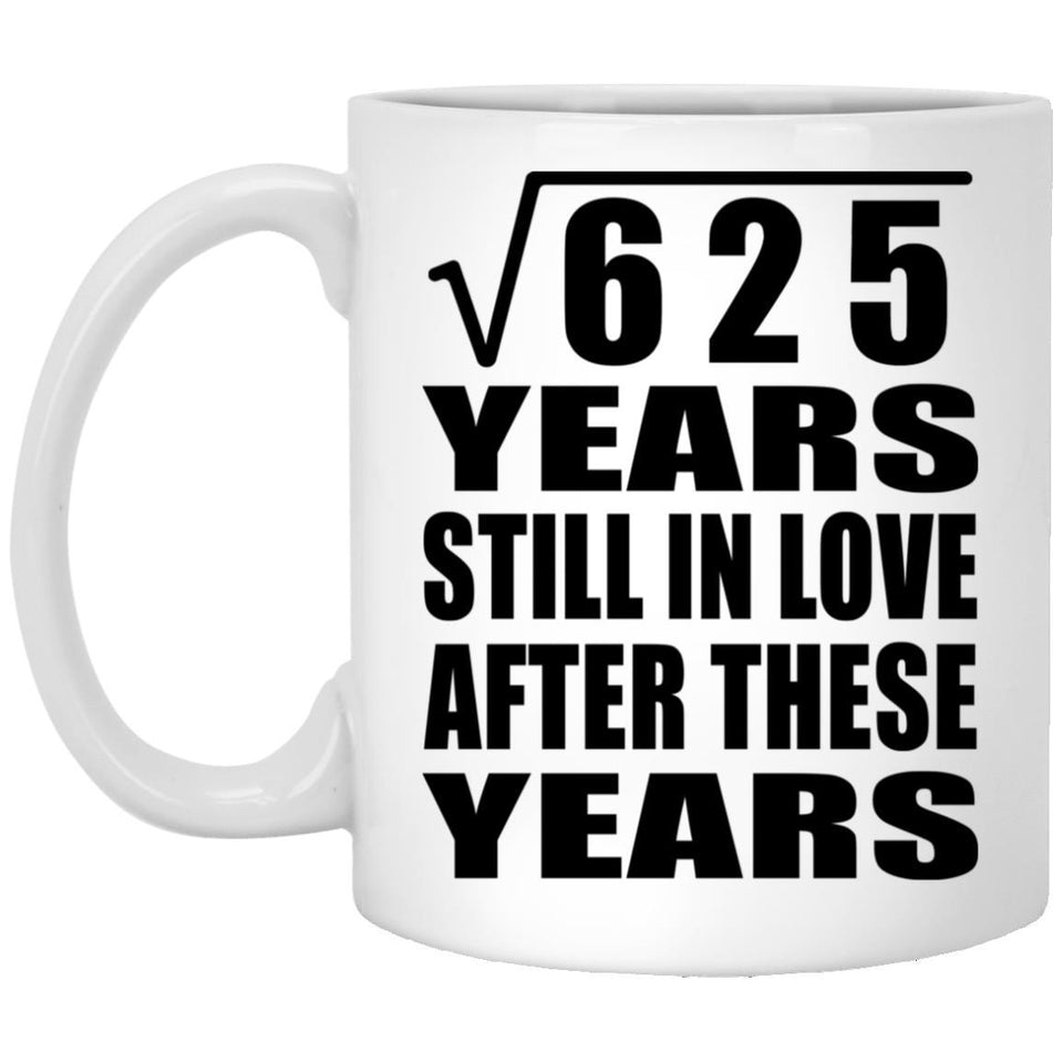 25th Anniversary Square Root of 625 Years Still In Love - 11oz Coffee Mug