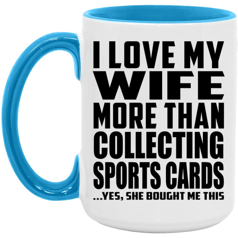 I Love My Wife More Than Collecting Sports Cards - 15oz Accent Mug Blue